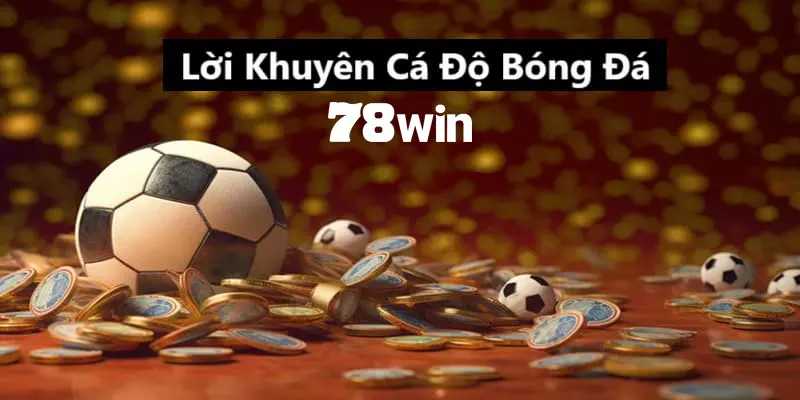 Lời khuyên cá cược bóng đá là cuốn sách vàng đầy giá trị